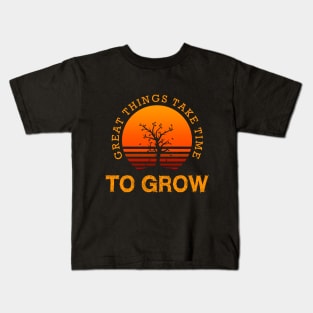 Great things take time to grow Kids T-Shirt